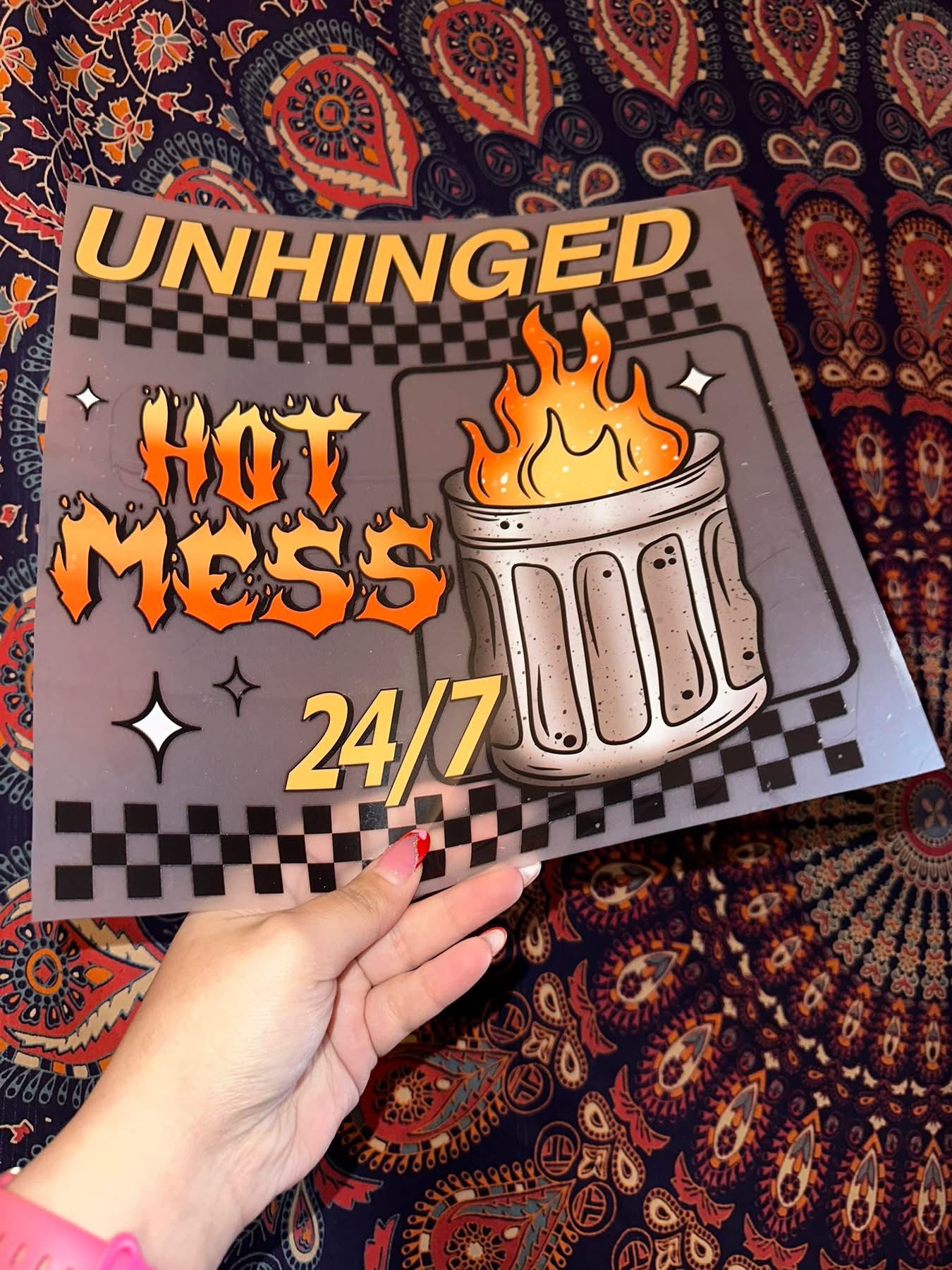 Unhinged Hot Mess 24/7 -E