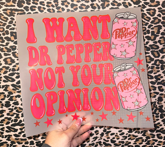 I Want Dr Pepper Not Your Opinion- H