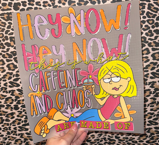 Hey Now, Caffeine & Chaos- B
