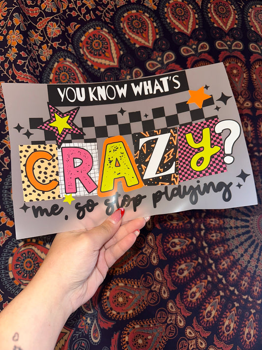 You Know What’s Crazy? Me, So Stop Playing- A28