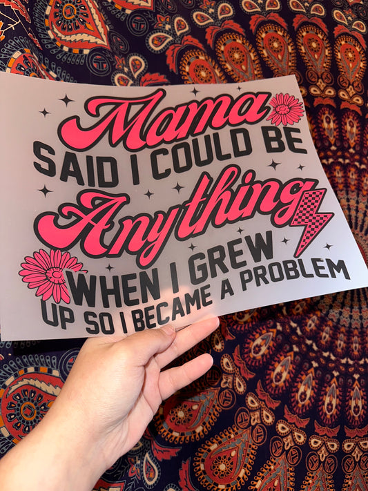 Mama Said I Could Be Anything When I Grew Up So I Became A Problem -G