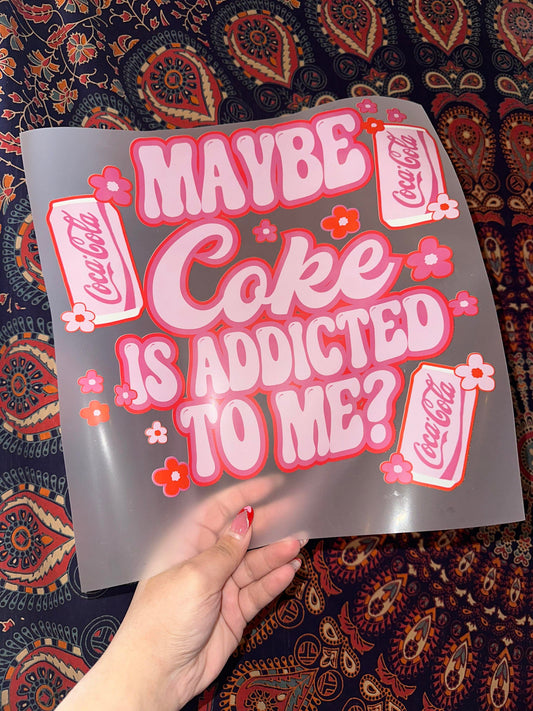 Maybe Coke Is Addicted To Me- F49