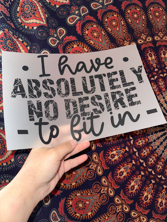 I Have Absolutely No Desire To Fit In -H