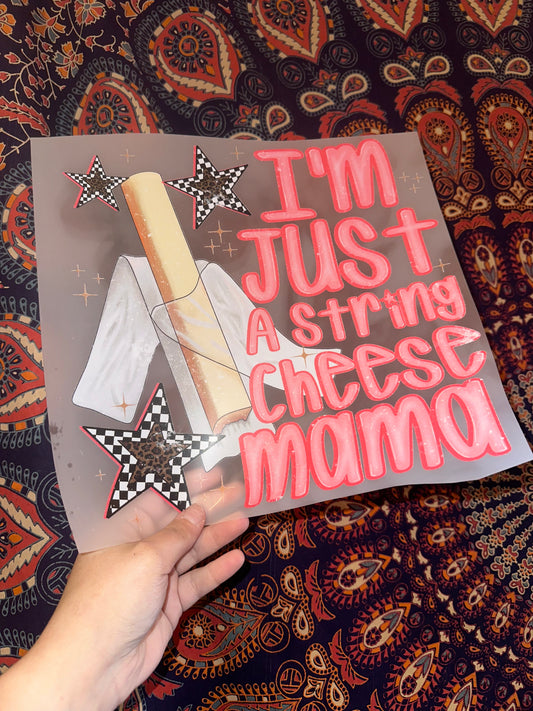 I’m Just A String Cheese Mama -A