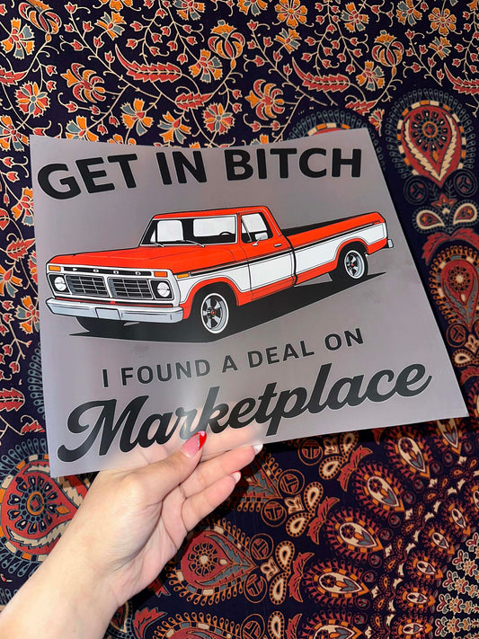 Get In Bitch I Found A Deal On Marketplace- F