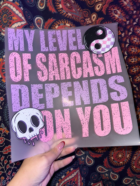 My Level of Sarcasm Depends on You