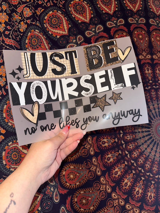 Just Be Yourself No One Likes You Anyway- A