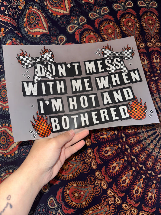 Don’t Mess With Me When I’m Hot & Bothered -B62