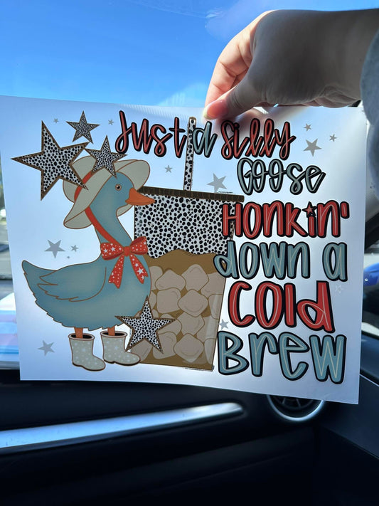 Just A Silly Goose Honkin Down A Cold Brew