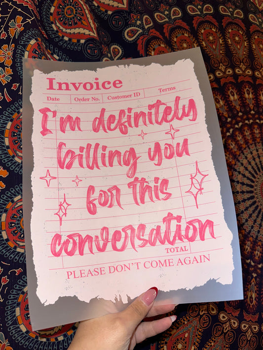 I'm Definitely Billing You For This Conversation- C
