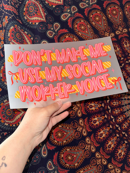 Don’t Make Me Use My Social Worker Voice -H