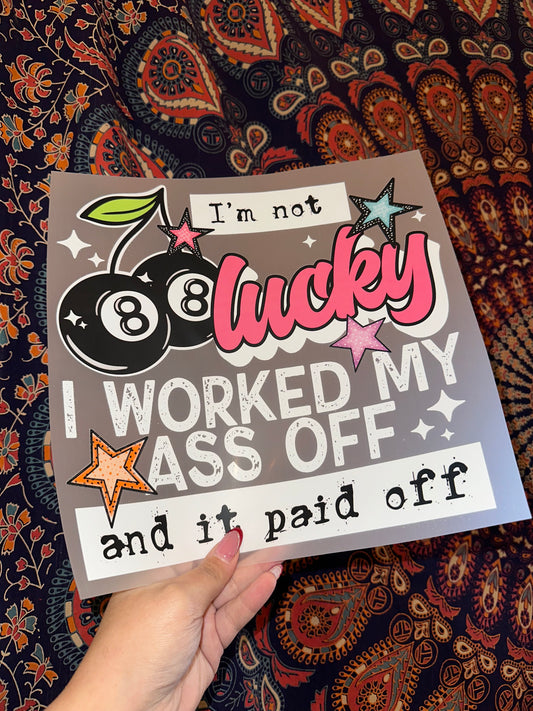I'm Not Lucky- I Worked My As* Off