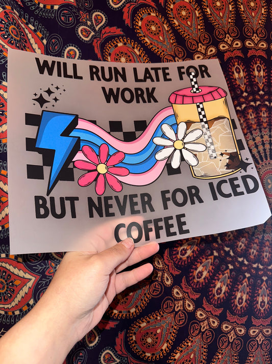 Will Run Late For Work But Never For Iced Coffee -B104