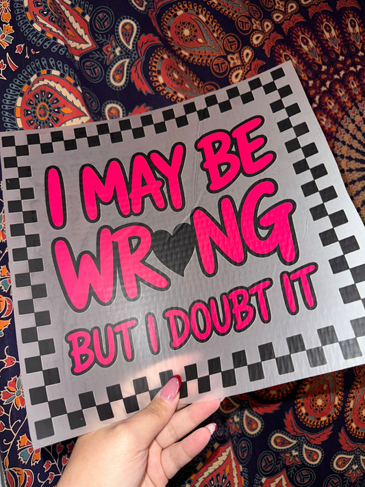 I May Be Wrong But I Doubt It