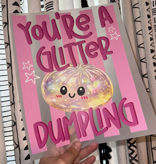 You’re a Glitter Dumpling- D26