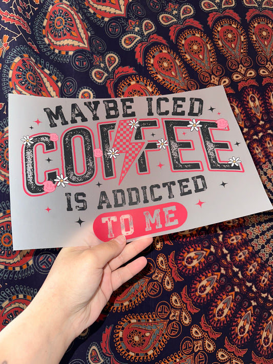 Maybe Iced Coffee Is Addicted To Me -H
