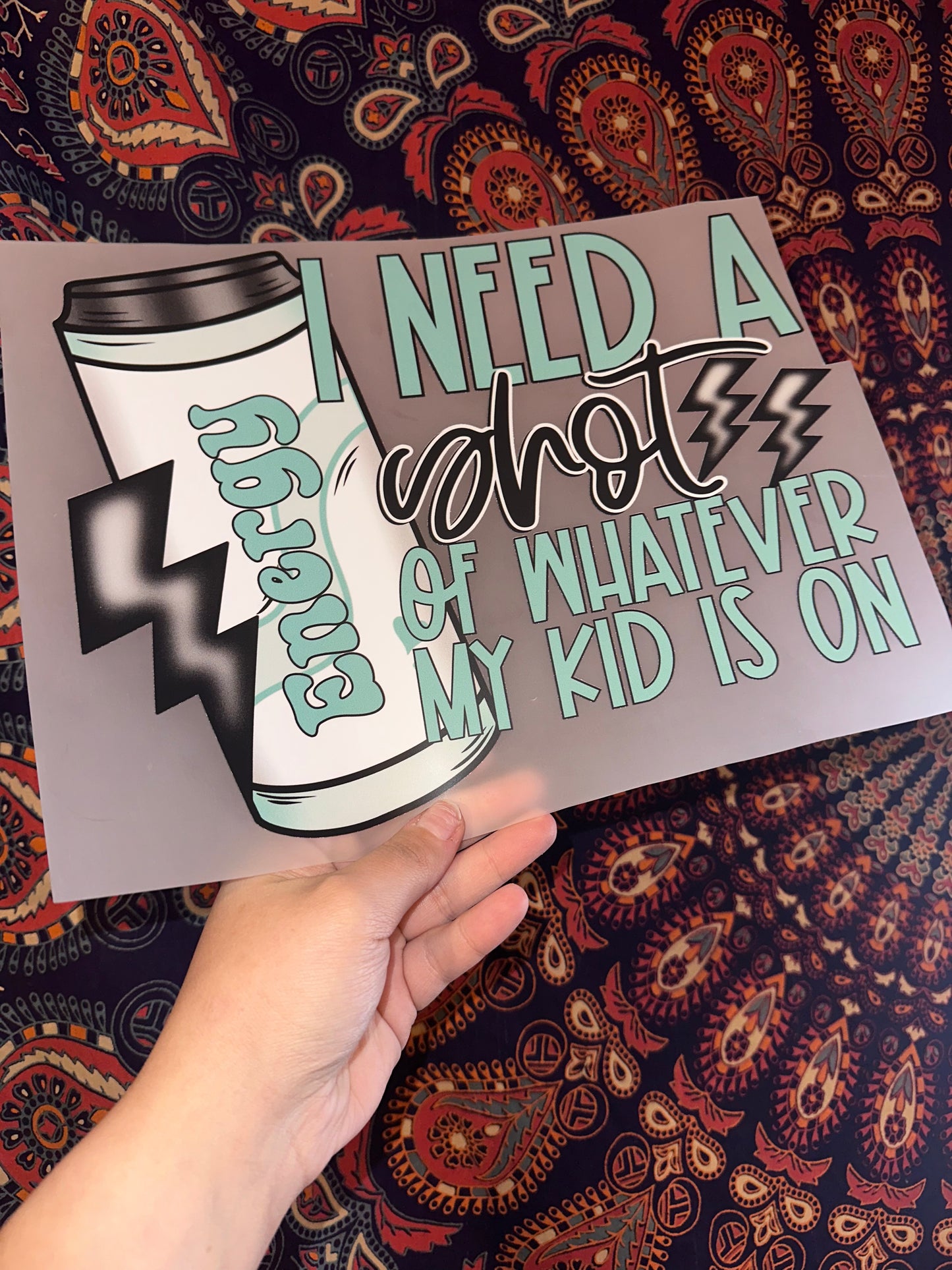 Need A Shot Of Whatever My Kid Is On -B64