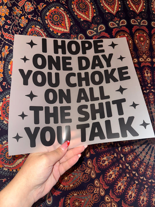 I Hope One Day You Choke On All The Shit You Talk- A18