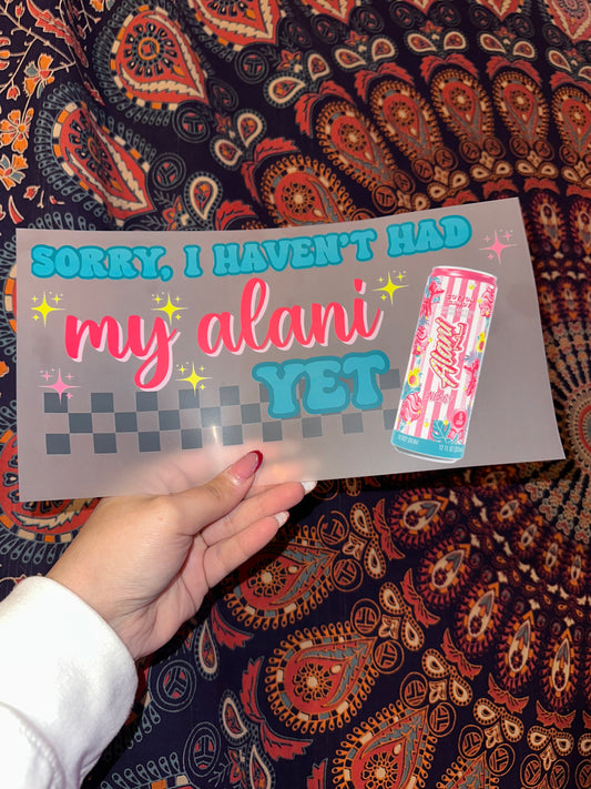 Sorry I Haven’t Had My Alani Yet