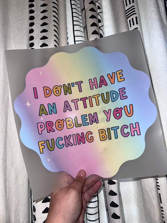 I Don’t Have An Attitude